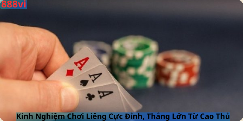 Kinh Nghiệm Chơi Liêng Cực Đỉnh, Thắng Lớn Từ Cao Thủ